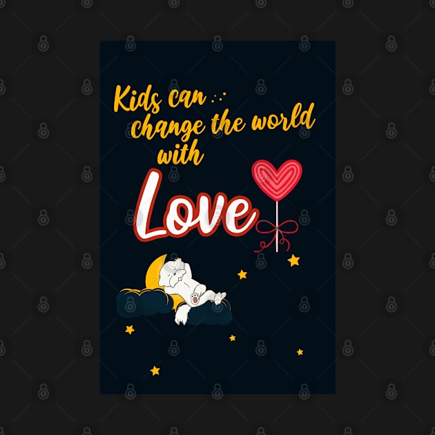 Kids Can Change the World with Love by Cheeky BB