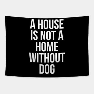 A House Is Not Home Without Dog Tapestry