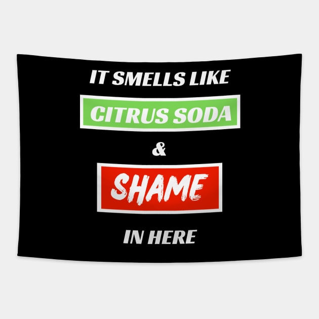 It Smells Like Citrus Soda and Shame In Here Tapestry by MotleyRidge