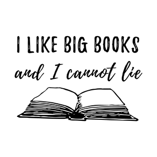 I Like big books and I cannot lie - funny book lover T-Shirt