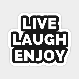 Live Laugh Enjoy - Black And White Simple Font - Funny Meme Sarcastic Satire Magnet