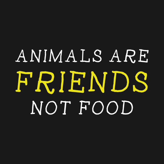 Quote ANIMALS ARE FRIENDS NOT FOOD by BK55