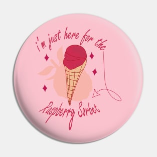 Raspberry sorbet I'm Just Here For The Raspberry Sorbet Pin