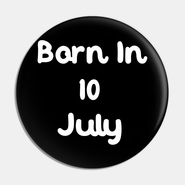 Born In 10 July Pin by Fandie