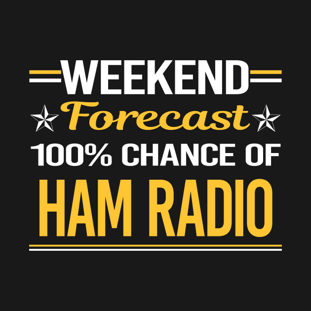 Weekend Forecast 100% Ham Radio Amateur Radio by symptomovertake