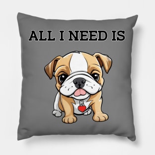 All i need is My Dog !!! Pillow