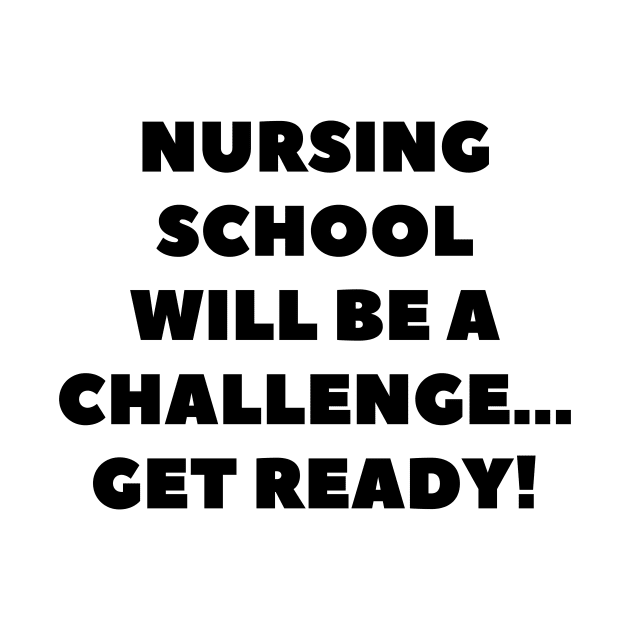 Nursing school will be a challenge Get ready! by Word and Saying