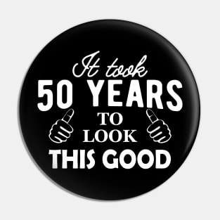 50th Birthday - It took 50 years to look this good Pin