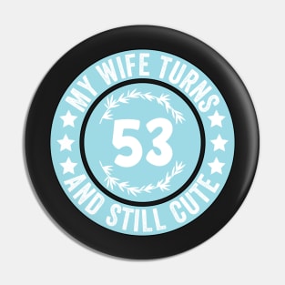 My Wife Turns 53 And Still Cute Funny birthday quote Pin