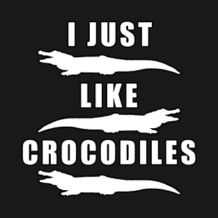 I just like crocodiles T-Shirt