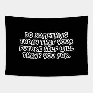 Do Something Today That Your Future Self Will Thank You For Tapestry