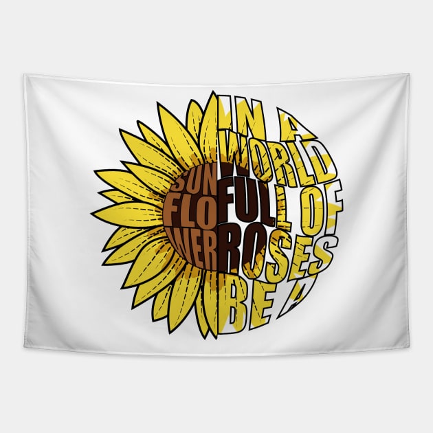 In A World Full Of Roses Be A Sunflower Tapestry by Designoholic