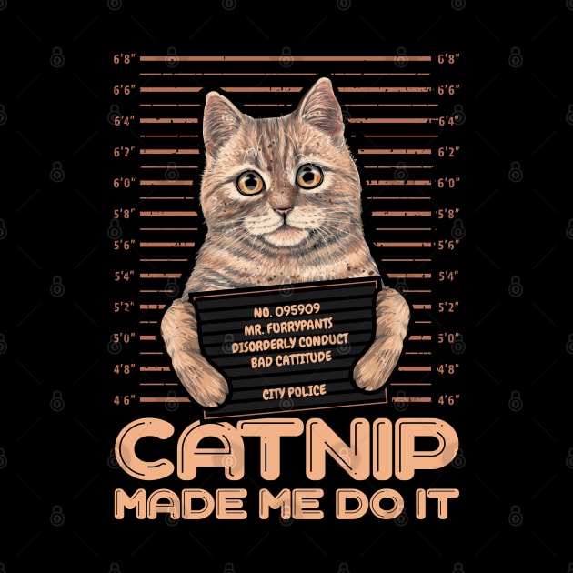 Catnip made me do it Funny Cat by aneisha