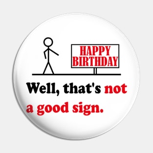 Getting Old Sarcastic Quote & Great Sense Of Humor Saying Not A Good Sign Funny Birthday Gift Pin