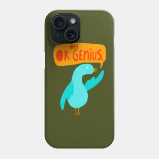 Oh, OK genius Phone Case