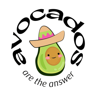 Avocados are the answer T-Shirt