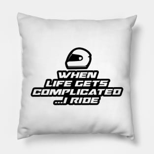 When life gets complicated….I ride - Inspirational Quote for Bikers Motorcycles lovers Pillow