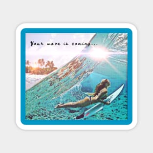 Your Wave is Coming (surfboard girl) Magnet