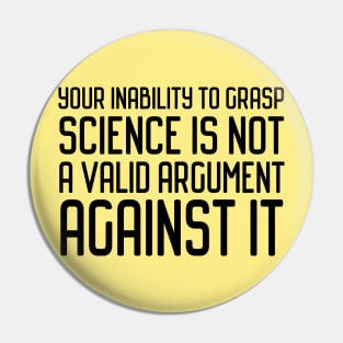 Plain speaking: Your inability to grasp science is not a valid argument against it (black text) Pin