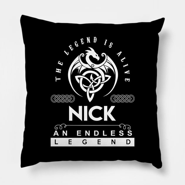 Nick Name T Shirt - The Legend Is Alive - Nick An Endless Legend Dragon Gift Item Pillow by riogarwinorganiza