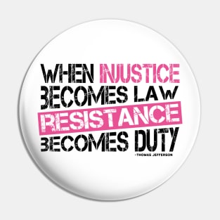 When Injustice Becomes Law, Resistance Becomes Duty Pin