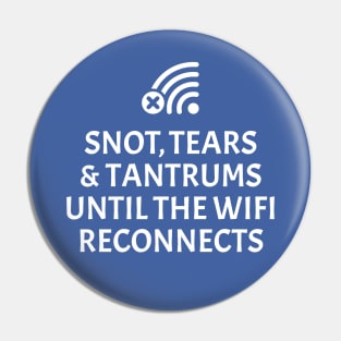 Snot, tears and tantrums until the WiFi reconnects Pin