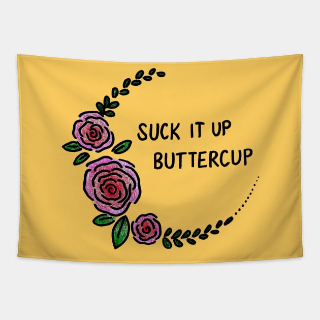 Suck It Up Buttercup Tapestry by heroics