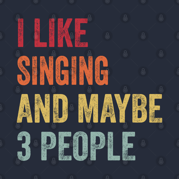 I Like Singing & Maybe 3 People Singing Lovers Gift - Singing - Kids T ...
