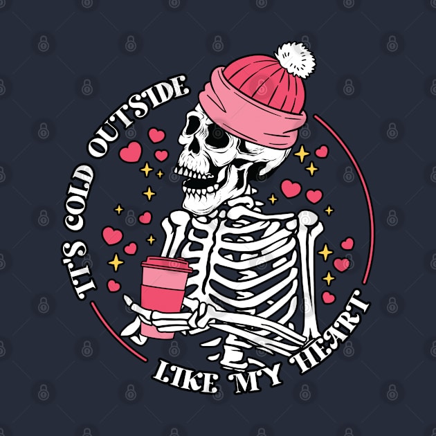 "It's Cold Outside Like My Heart" Funny Skeleton by FlawlessSeams