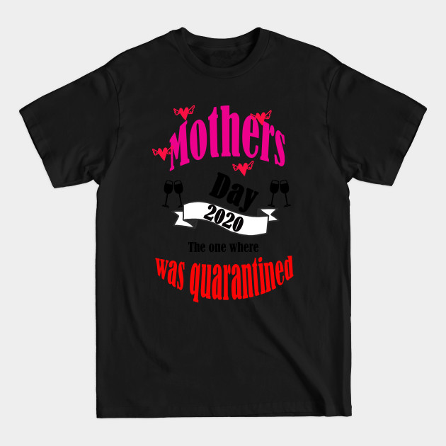 Discover Quarantined Mother's Day - Mother's Day 2020 The one where was quarantined - Mothers Day Quarantine - T-Shirt