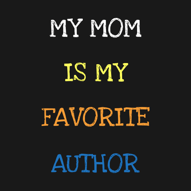 My Mom Is My Favorite Author Reading Book Lover Novelist Writer by DDJOY Perfect Gift Shirts