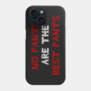 No Pants Are The Best Pants Funny Joke Phone Case