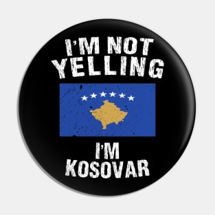 I'm Not Yelling I'm Kosovar Pin