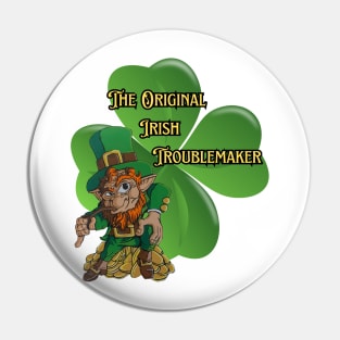 The original Irish Troublemaker Pin