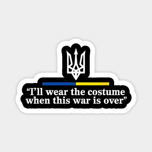 I’ll Wear the Costume when This War Is Over Magnet