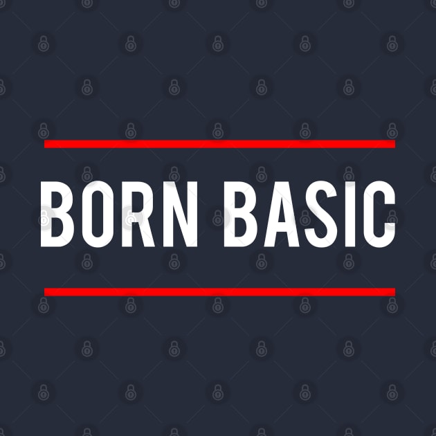 Statement Born Basic Minimalist Slogan by lisalizarb