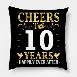 Cheers To 10 Years Happily Ever After Married Wedding Pillow