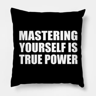 Mastering yourself is true power Pillow