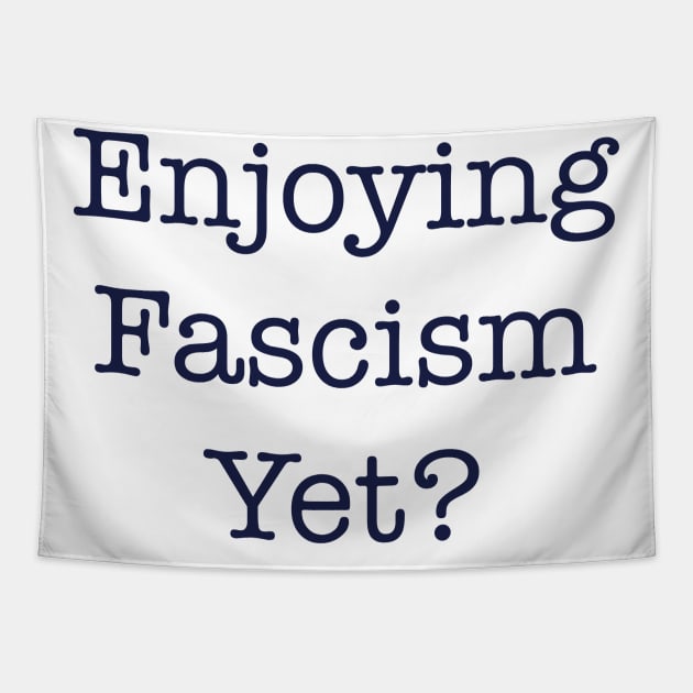 ENJOYING FASCISM YET? Tapestry by TheCosmicTradingPost