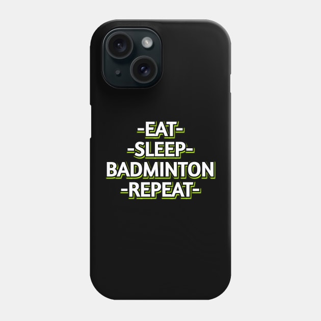 Eat Sleep Badminton Phone Case by Word and Saying