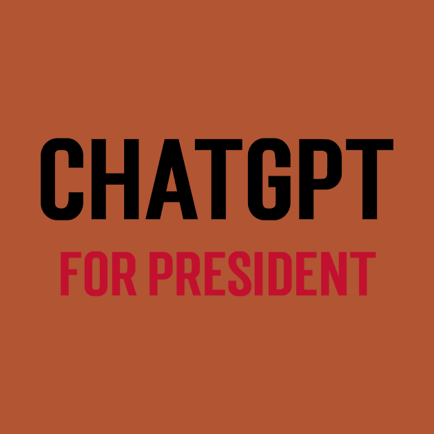 ChatGPT for President by Stupefied Store