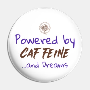 Powered by Caffeine and Dreams Pin
