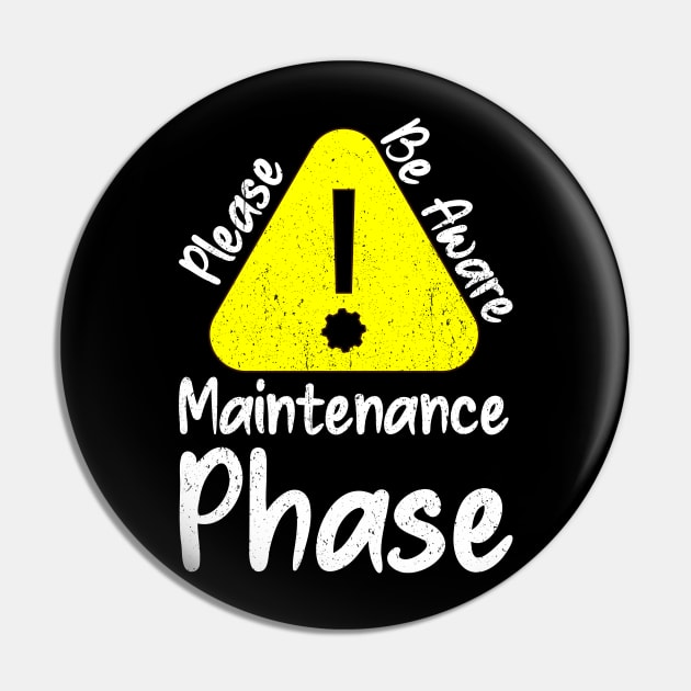 Please be aware maintenance phase Pin by PositiveMindTee