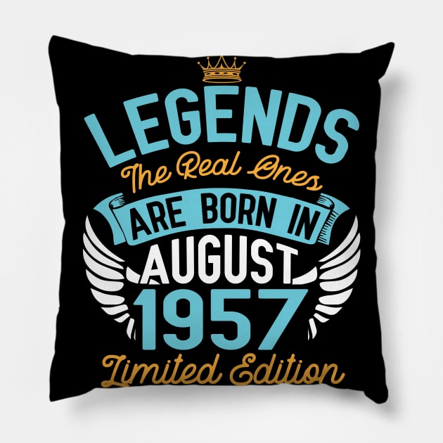 Legends The Real Ones Are Born In August 1957 Limited Edition Happy Birthday 63 Years Old To Me You Pillow by bakhanh123