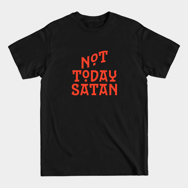 Discover Not Today Satan Perfect Quote During Pandemic - Not Today Satan - T-Shirt