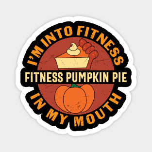 i m into fitness fitness pumpkin pie in my mouth Magnet