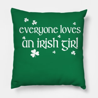 Everyone Loves an Irish Girl St Patricks Day Pillow