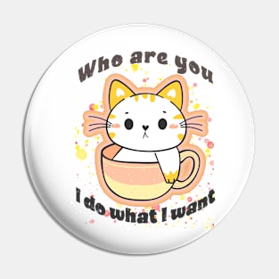 Who are you, I do what I want Pin