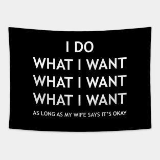 I DO WHAT I WANT AS LONG AS MY WIFE SAYS IT’S OKAY Tapestry