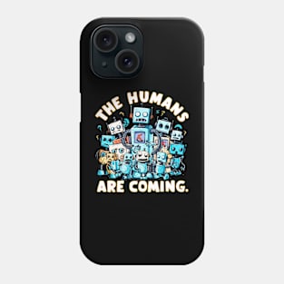 The humans are coming Robot Phone Case